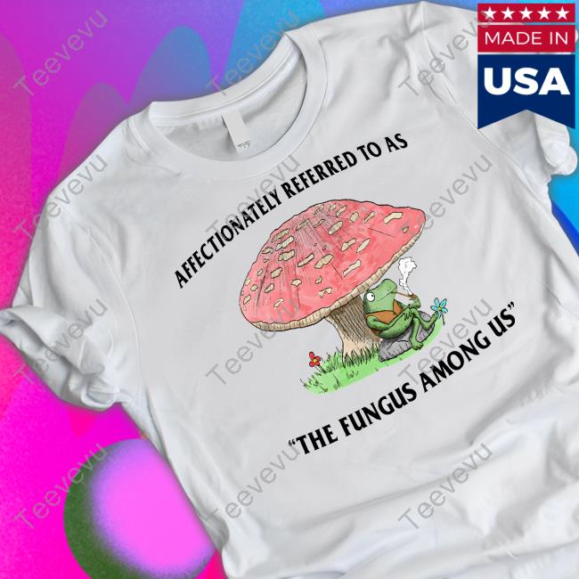 Justinsshirt Store Affectionately Referred To As The Fungus Among Us Long Sleeve T Shirt
