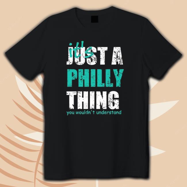 Philadelphia Eagles It’S Just A Philly Thing You Wouldn’T Understand Sweatshirt