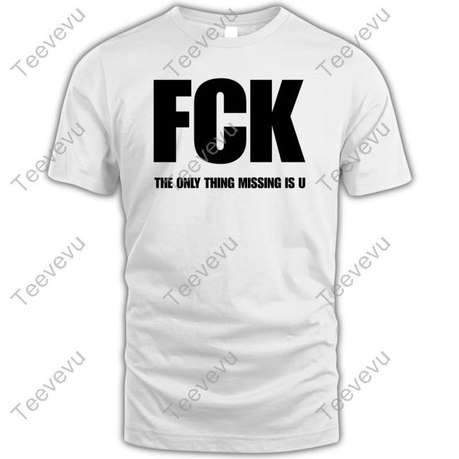 Fck The Only Thing Missing Is U Crewneck Sweatshirt