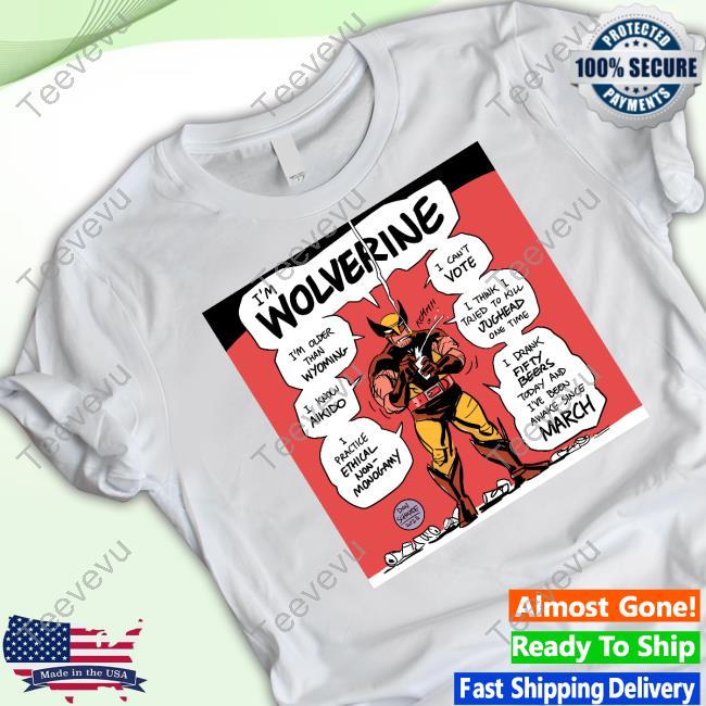 I'm Wolverine I'm Older Than Wyoming I Can't Vote T-Shirt, Hoodie, Tank Top, Sweater And Long Sleeve T-Shirt