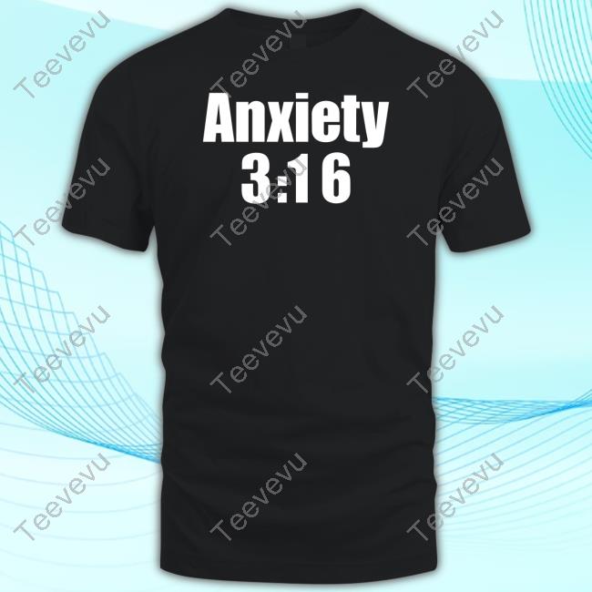 Anxiety 3:16 Tee Shirt