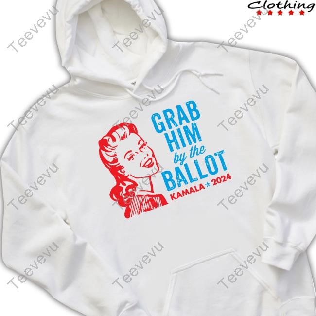 Grab Him By The Ballot Kamala 2024 Shirt