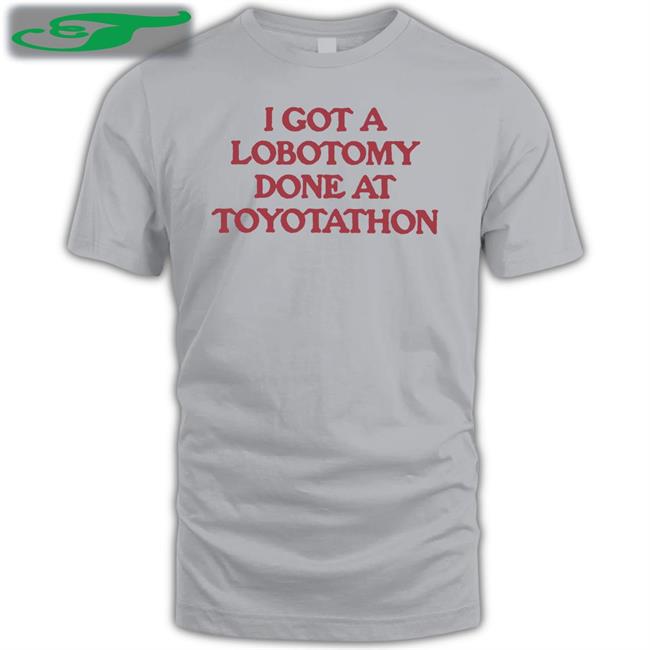 Moximimi Merch I Got A Lobotomy Done At Toyotathon Tee