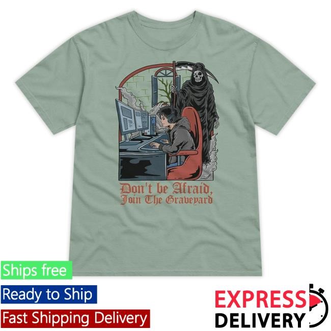 Don't Be Afraid, Join The Graveyard Shirts