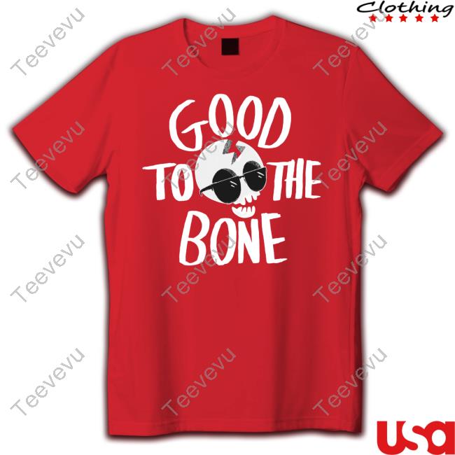 Good To The Bone Tee Shirt