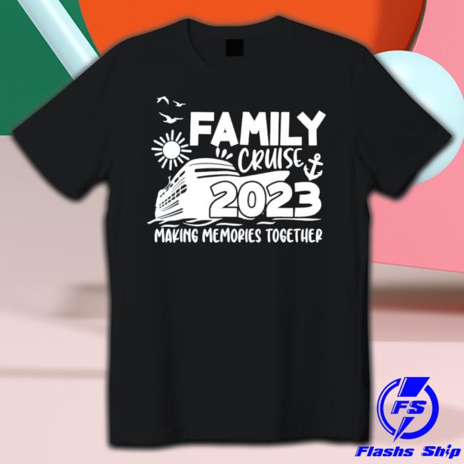 Funny Family Cruise 2023 Making Memories Together Party Trip shirt