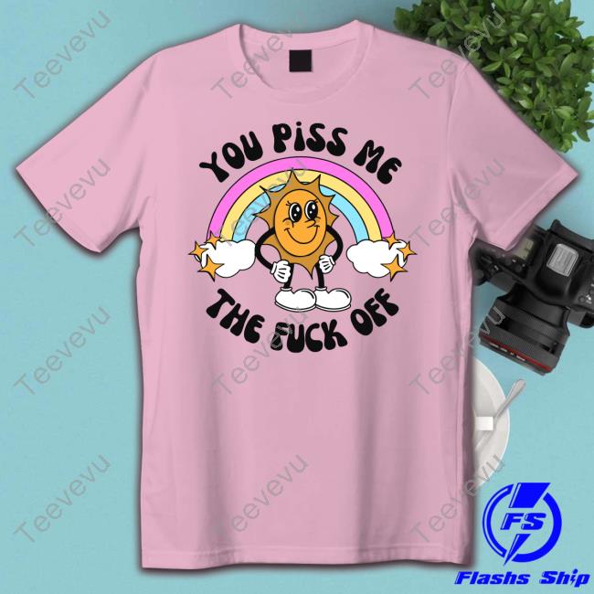 You Piss Me The Fuck Off Sweatshirt