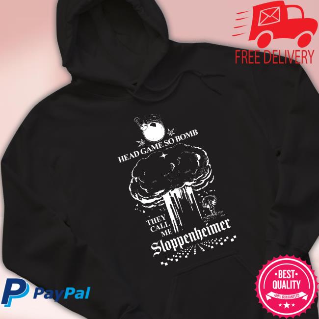 Head Game So Bomb They Call Me Sloppenheimer shirt