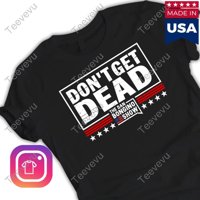 Don’T Get Dead The Dan Bongino Show T-Shirt