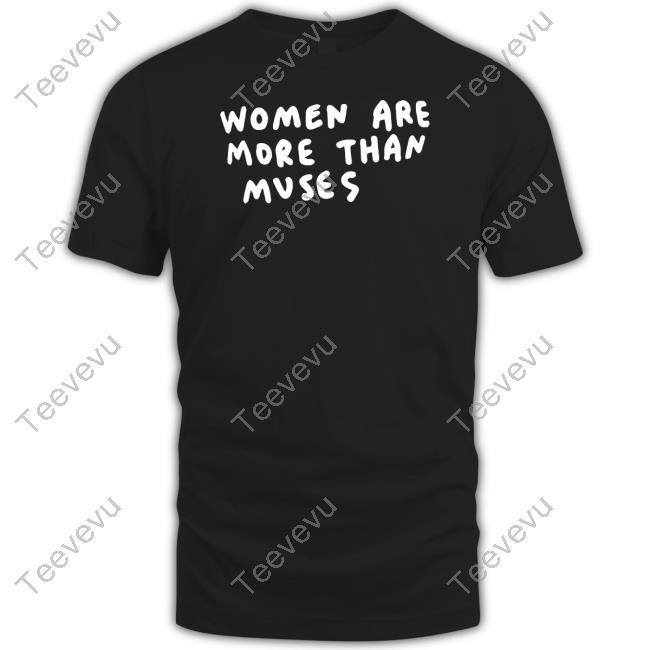 Soloistleigh Women Are More Than Muses Tee Shirt