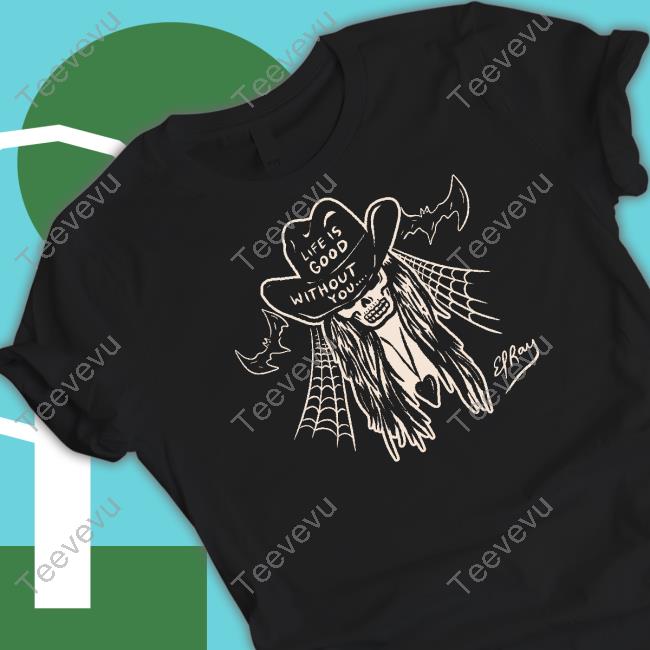 Official Life Is Good Without You Cowgirl Tee Shirt