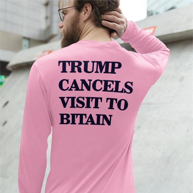 Poorly Translated Shirts Trump Cancels Visit To Bitain Tee Shirt