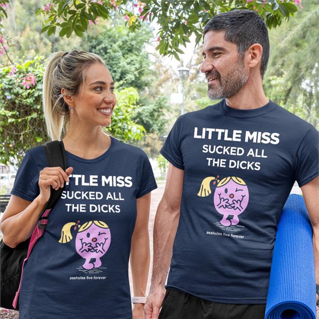 Little Miss Sucked All The Dicks Sweatshirt Assholes Live Forever Merch