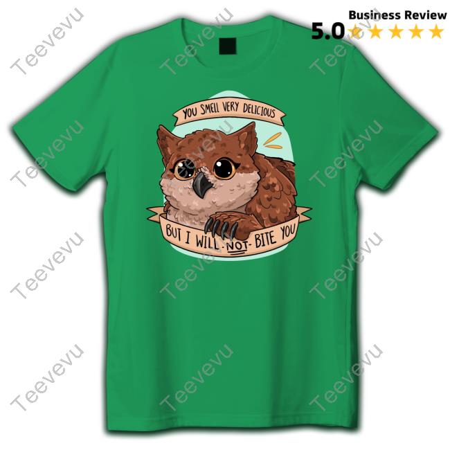 Jackzarts You Smell Very Delicious But I Will Not Bite You T-Shirts