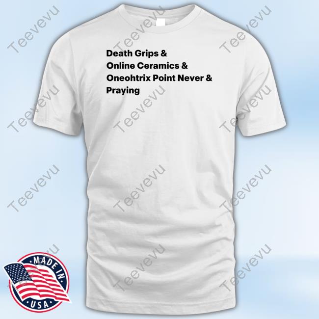 Death Grips & Online Ceramics & Oneohtrix Point Never & Praying Tee Shirt