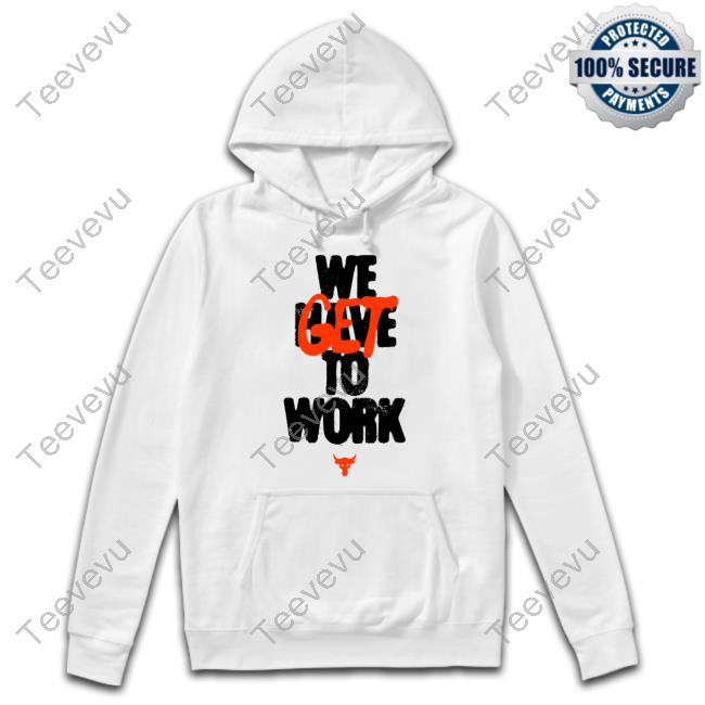 We Get To Work Tee Shirt