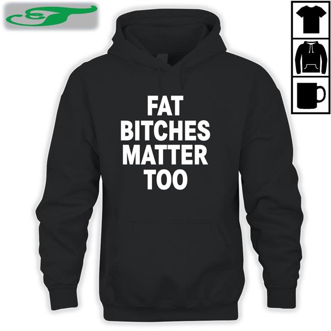 The Sigma Female Fat Bitches Matter Too Tee