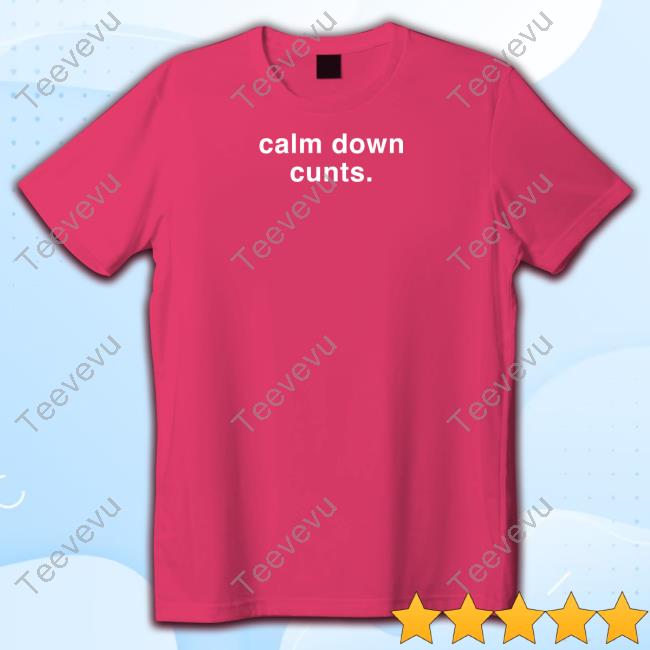 Greetingsfromhell Calm Down Cunts Funny T Shirt