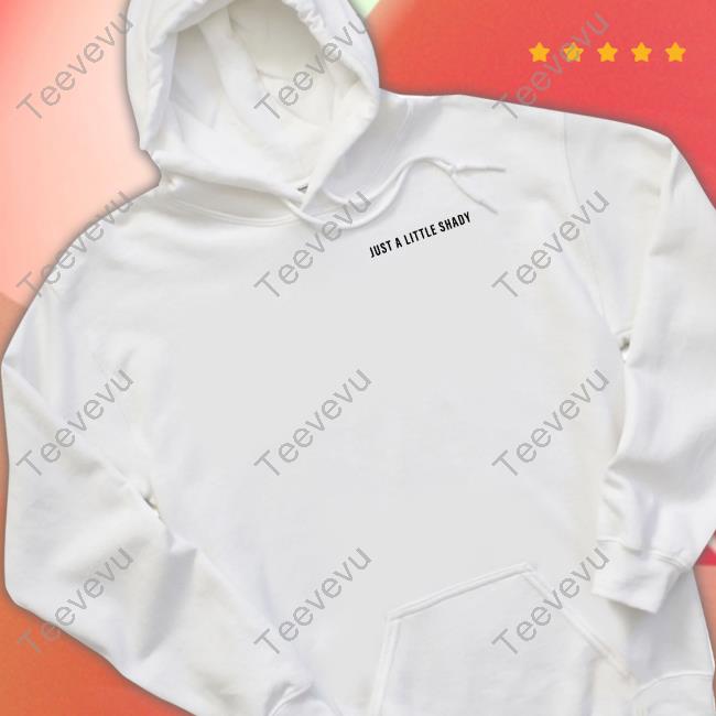 Just A Little Shady T Shirt