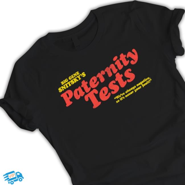 Snitsky Snitsky Paternity Tests shirt