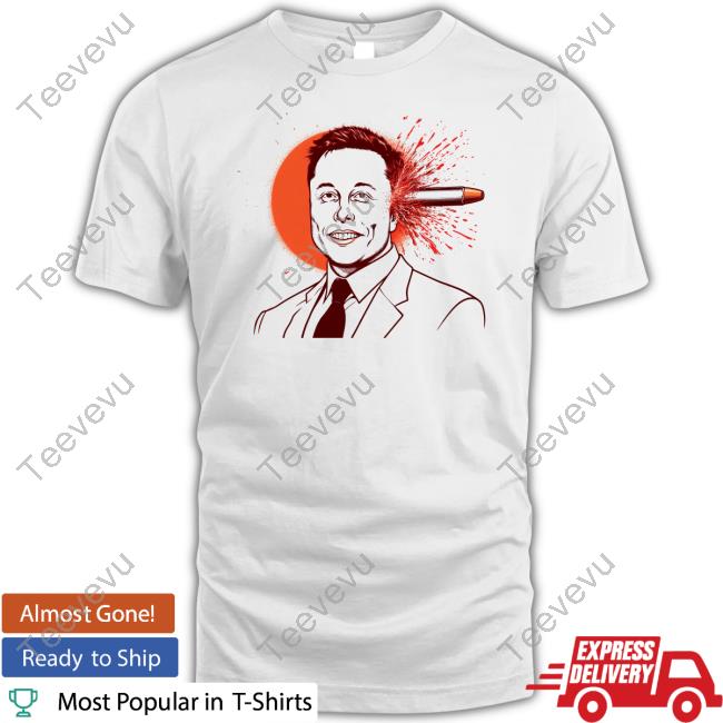 Gayest Tone Elon Musk Bullet Through The Head New Shirt