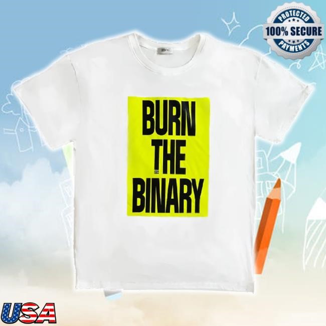 Trending Burn The Binary Classic Lightweight Shirt Re Shop Merch Store