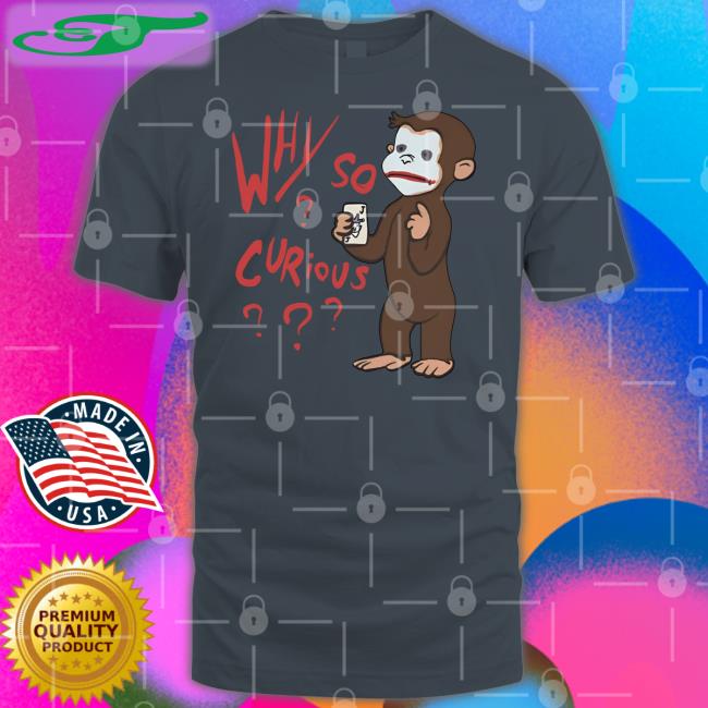 Luccainternational Why So Curious George T Shirt