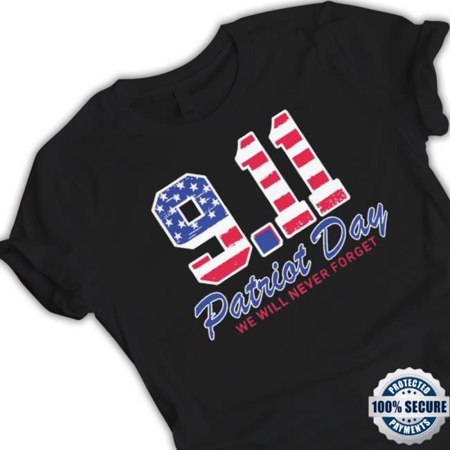 9 11 Patriot Day We Will Never Forget shirt