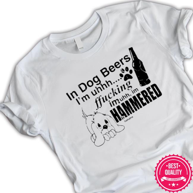 In Dog Beers I’M Uh Fucking Imuh I’M Hammered Hooded Sweatshirt