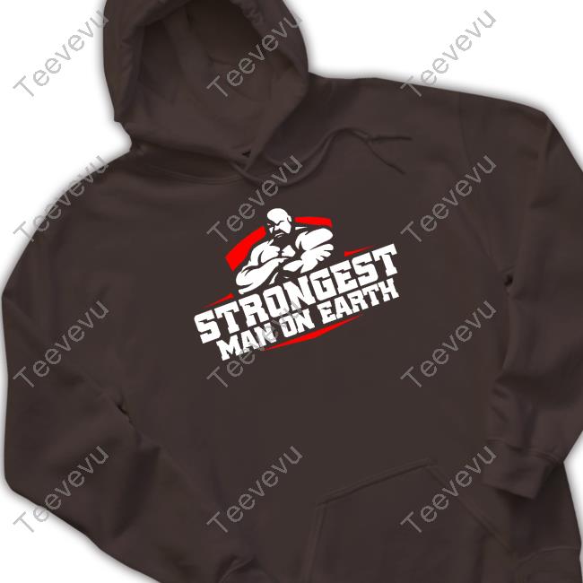 Strongest Man On Earth Sweatshirt Strongest Man On Earth Shirt
