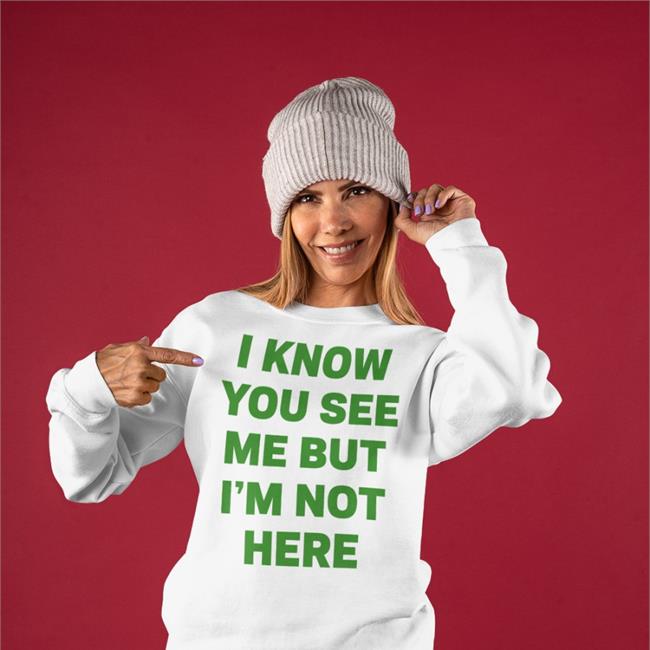 I Know You See Me But I'm Not Here Hoodie