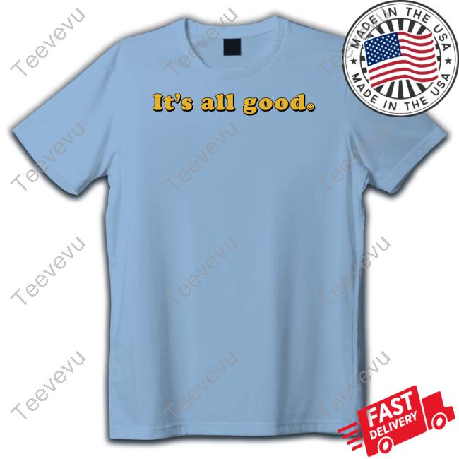 Bignajb It's All Good Shirt