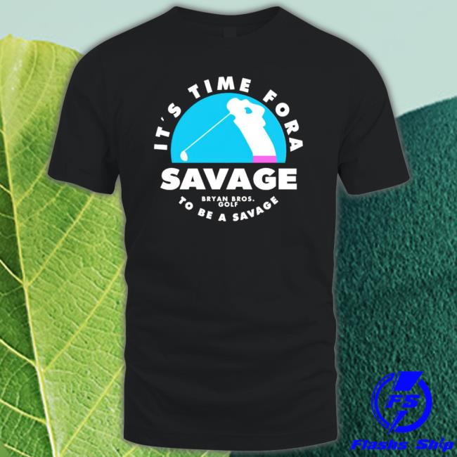 Bryan Bros Golf Shirt It’S Time For A Savage To Be A Savage shirt