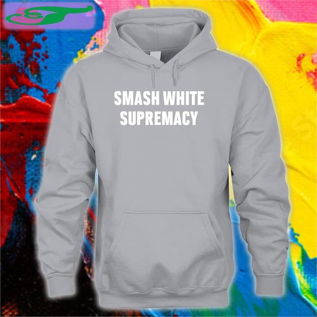 Smash White Supremacy Shirts