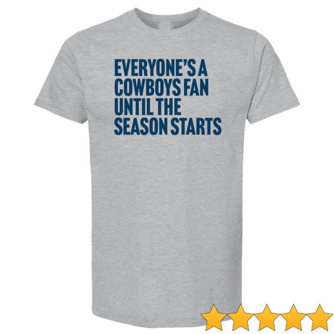 Official Bullzerk Merch Everyone's A Cowboys Fan Until The Season Starts Long Sleeve Shirt