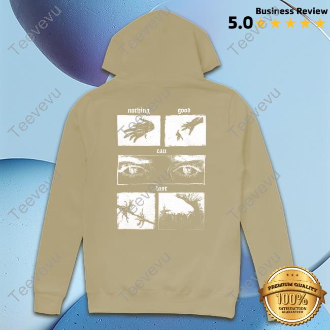 Beautiful Bastard Nothing Good Can Last T-Shirt Beautiful Bastard Nothing Good Can Last Sweatshirt