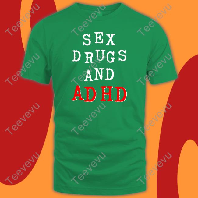 Shirts That Go Hard Sex Drugs And Adhd Hoodie
