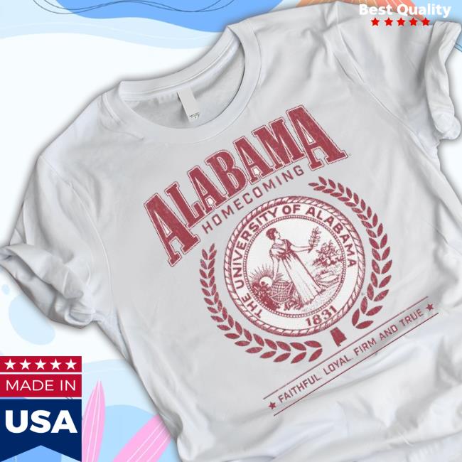 Alabama Homecoming The University Of Alabama 1831 Faithful Loyal Firm And True Classic Shirt