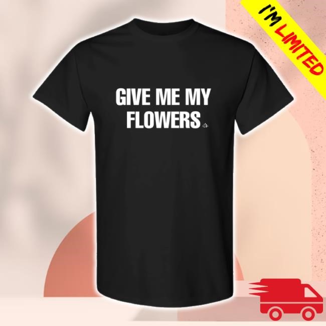 Official Give Me My Flowers Long Sleeve T Shirt Prowrestlingtees Shop Merch Storeơ