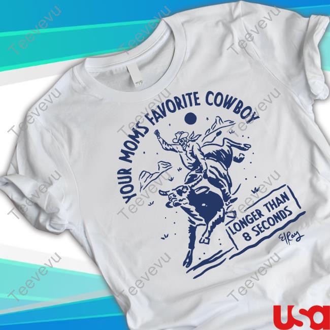 El Ray Artist Your Moms Favorite Cowboy Longer Than 8 Seconds Shirt
