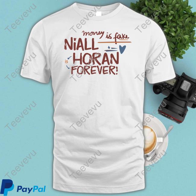 Niall Horan Money Is Fake Niall Horan Is Forever Shirts