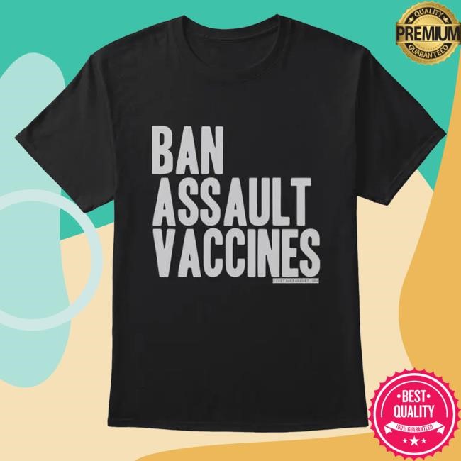 Five Times August Store Ban Assault Vaccines Shirts