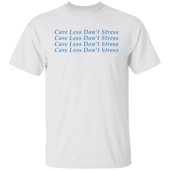 Care Less Don't Stress Shirt Hoodie Sweatshirt