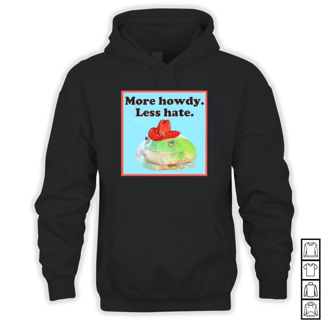 Frog More Howdy Less Hate Unisex Sweatshirt