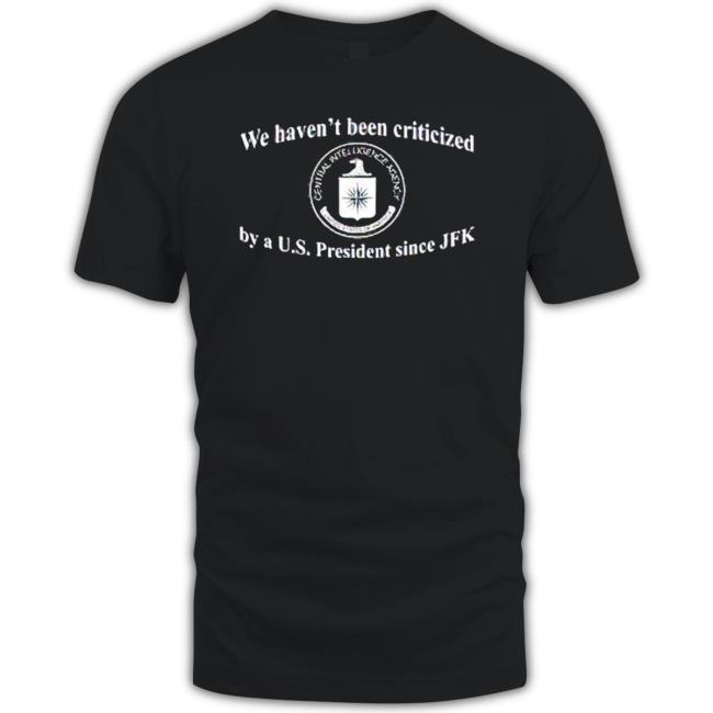 We Haven’t Been Criticized By A US tee shirt