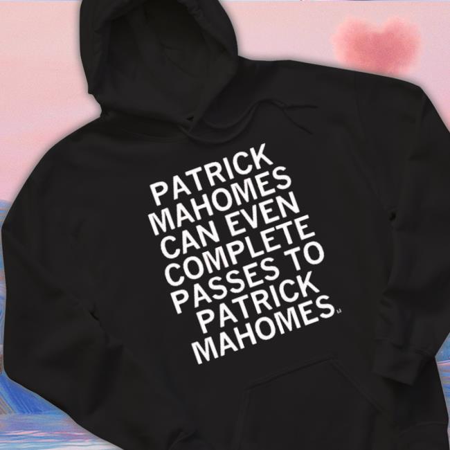 Patrick Mahomes Can Even Complete Passes To Patrick Mahomes T- shirt