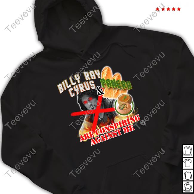 Marcus Pork Billy Ray Cyrus And Panera Are Conspiring Against Me Shirt
