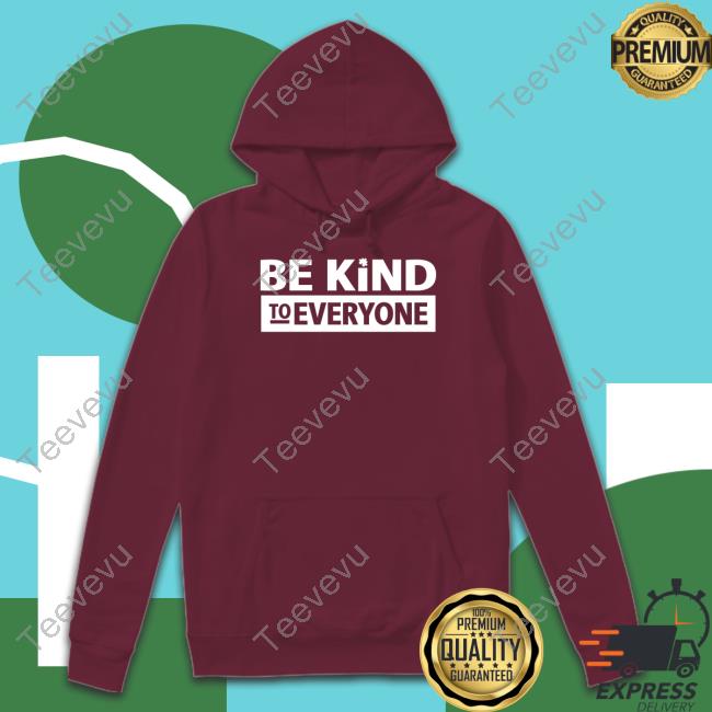Cstanley Be Kind To Everyone Tee Shirt Christopher Stanley Be Kind To Everyone Shirt, T Shirt, Hoodie, Sweater, Long Sleeve T-Shirt And Tank Top