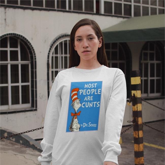 Most People Are Cunts By Dr Seuss Funny T Shirt