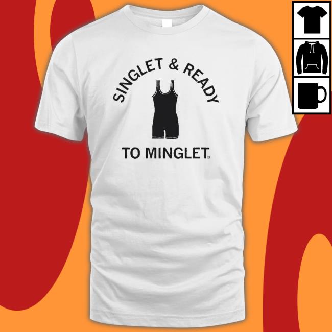 Singlet And Ready To Minglet T-shirt